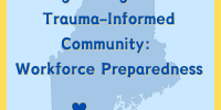 outline of the state of maine with a blue heart over the city of lewiston overlaid by text "strengthening maine's trauma-informed community: workforce preparedness"